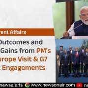 Current Affairs : Major Outcomes and Strategic Gains from PM’s 6-Day Europe Visit & G7 Summit Engagements