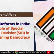 Current Affairs : Electoral Reforms in India: The Role of Special Intensive Revision(SIR) in Strengthening Democracy