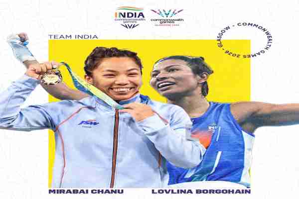 मीराबाई चानू और लवलीना बोरगोहेन ग्लासगो कॉमनवेल्थ गेम्स के उद्घाटन समारोह में भारतीय दल की ध्वजवाहक होंगी