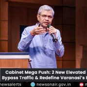 Spotlight: Cabinet Mega Push: 2 New Elevated Corridors to Bypass Traffic & Redefine Varanasi’s Infrastructure