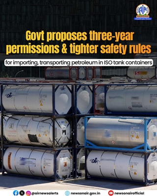 Govt proposes three-year permissions & tighter safety rules for importing, transporting petroleum in ISO tank containers