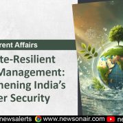 Current Affairs – Climate-Resilient Water Management: Strengthening India’s Water Security